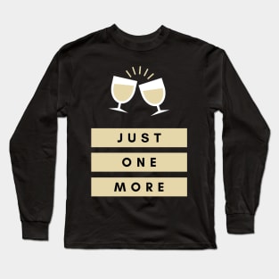 Just One More Long Sleeve T-Shirt